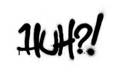 Graffiti huh ?! text sprayed in black over white Stock Illustration