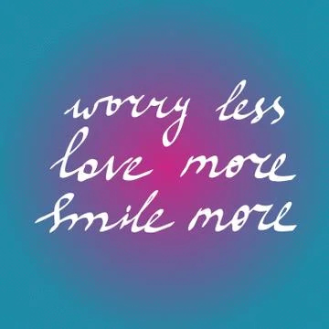 Hand drawn quote: worry less, love more, smile more in vector on bright bac.. Stock Illustration