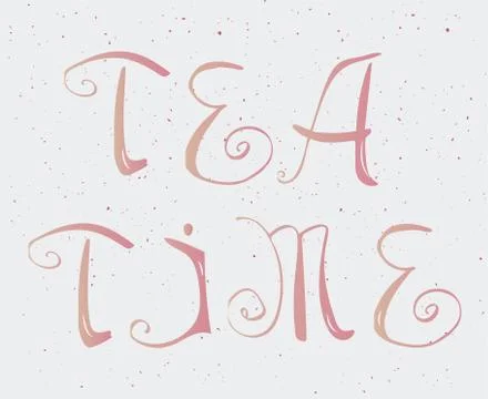 Hand drawn tea time vector lettering. Stock Illustration