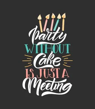 Hand drawn typography poster Party Without Cake is just a meeting. Home quote on Stock Illustration