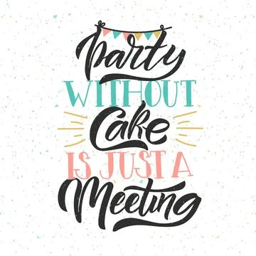 Hand drawn typography poster Party Without Cake is just a meeting. Home quote on Stock Illustration