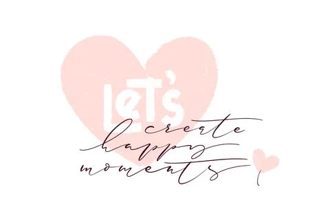 Hand drawn vector lettering. Let s create happy moments thin inscription wi.. Stock Illustration