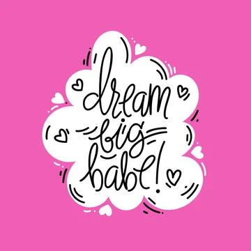 Hand drawn vector phrase Dream big babe in speech bubble. Lettering design .. Stock Illustration