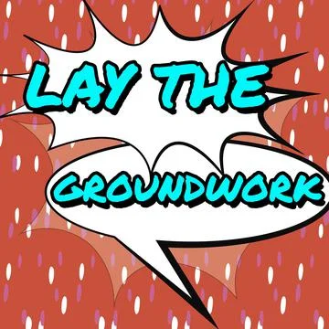 Hand writing sign Lay The GroundworkPreparing the Basics or Foundation for Stock Illustration
