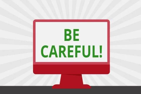 Handwriting text Be Careful. Concept meaning making sure of avoiding potentia Stock Illustration