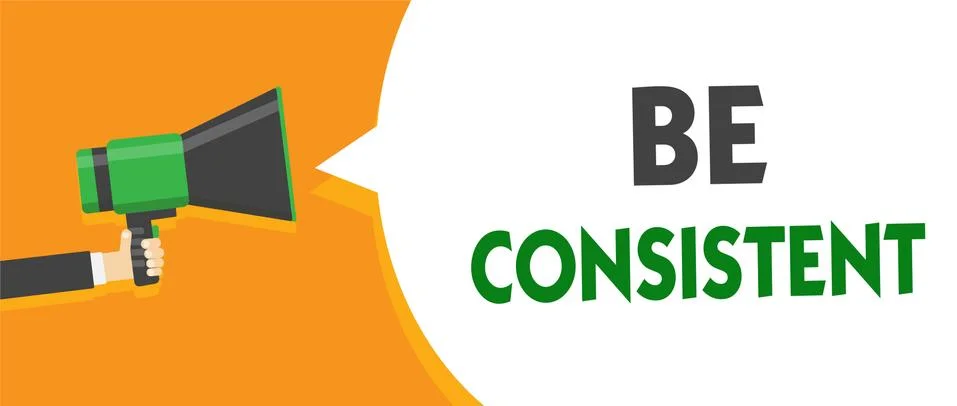 Handwriting text Be Consistent. Concept meaning Uniform Persistent Firm Stock Illustration