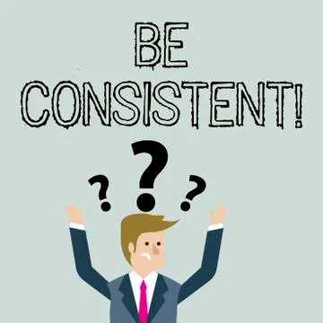 Handwriting text Be Consistent. Concept meaning always behaving or happening in Ilustración de archivo