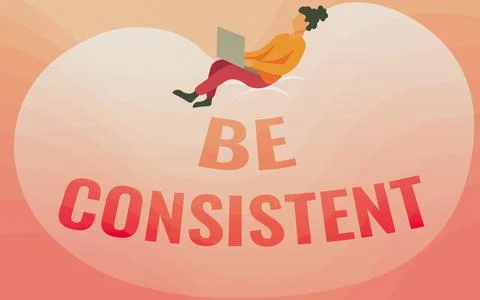 Handwriting text Be Consistent. Conceptual photo Uniform Persistent Firm Stock Illustration