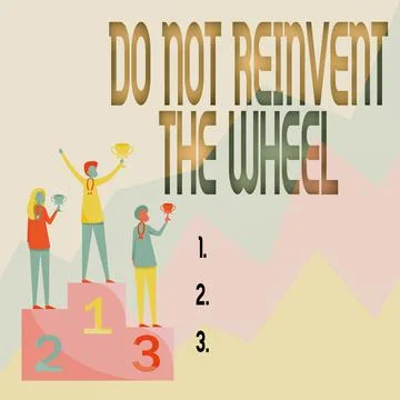 Handwriting text Do Not Reinvent The Wheel. Word for stop duplicating a basic Stock Illustration