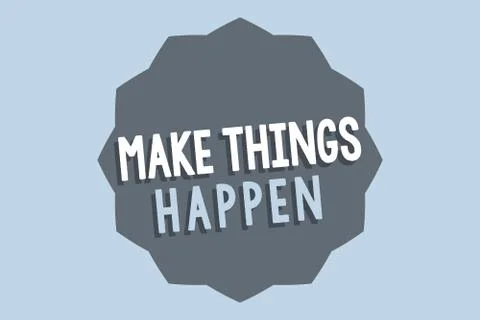 Handwriting text Make Things Happen. Concept meaning Exert Effort to Achieve  Stock Illustration