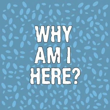Handwriting text Why Am I Here. Concept meaning Questions about the purpose and Ilustración de archivo