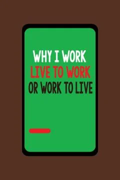 Handwriting text Why I Work Live To Work Or Work To Live. Concept meaning Stock Illustration