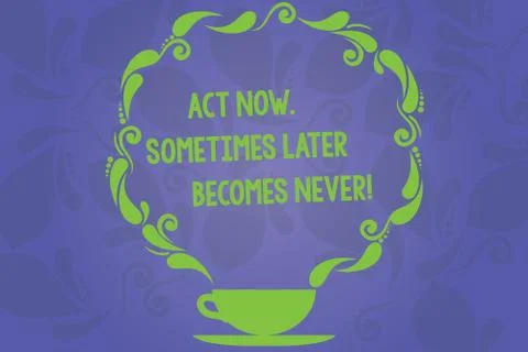 Handwriting text writing Act Now Sometimes Later Becomes Never. Concept meaning Illustrazione stock