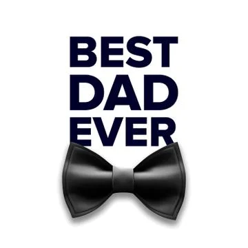 Happy Father s Day Vector. Best Dad Ever. Black Bow Tie. Realistic Illustration Stock Illustration