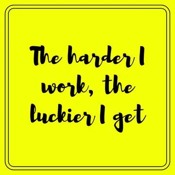 The harder I work, the luckier I get. Motivational quote poster design Stock Illustration