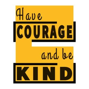 HAVE COURAGE and be KIND - motivational quote Stock Illustration