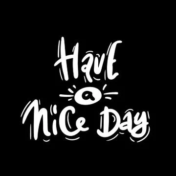 Have a nice day. vector illustration. white on black. Motivational hand drawn Stock Illustration