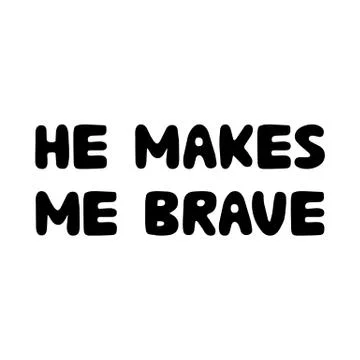 He makes me brave. Cute hand drawn bauble lettering. Isolated on white backgr Stock Illustration
