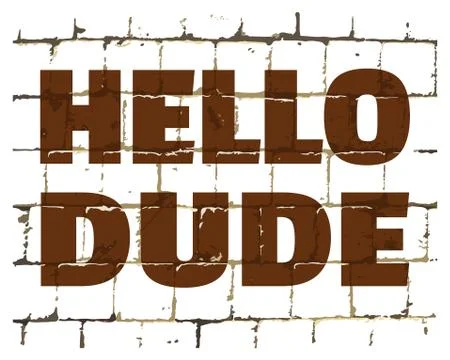 Hello Dude printed on stylized brick wall. Textured humorous inscription. Vec Stock Illustration