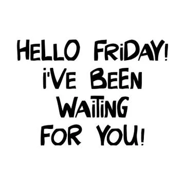Hello friday. I have been waiting for you. Cute hand drawn lettering in moder Stock Illustration