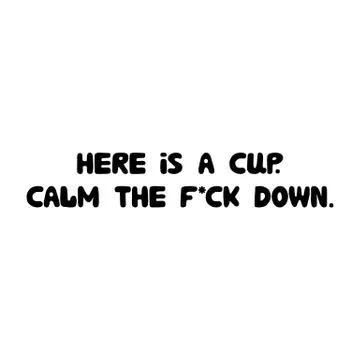 Here is a cup. Calm the fuck down. Cute hand drawn doodle bubble lettering Illustrazione stock