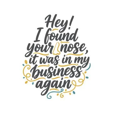 Hey i found your nose, it was in my business again lettering design Stock Illustration