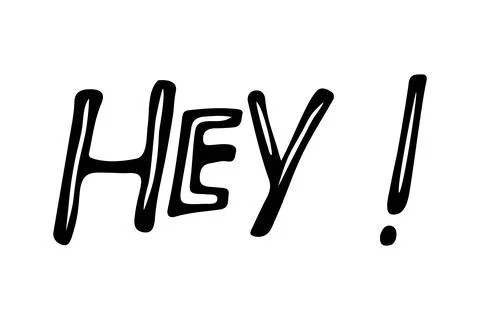 Hey text. Welcome phrase, hello quote. Hand drawn lettering black isolated on Stock Illustration