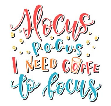 Hocus Pocus I Need Coffee To Focus, multicolored vector illustration. Stock Illustration