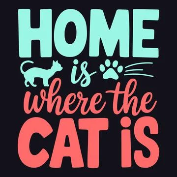 Home Is Where the Cat Is For Those Whose Homes Aren't Complete Without Cats Stock Illustration