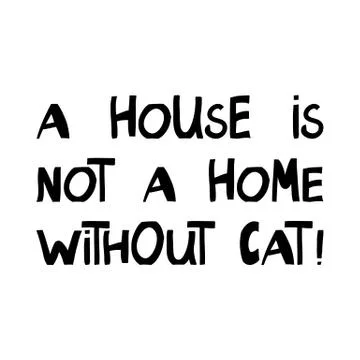 A house is not a home without cat. Cute hand drawn lettering in modern scandi Stock Illustration