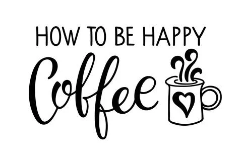 How to be happy Coffee text. Coffee mug with calligraphy lettering. Black white Illustrazione stock