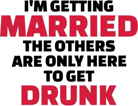 I am getting married, the others are only here to get drunk Stock Illustration