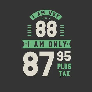 I am not 88, I am Only 87.95 plus tax, 88 years old birthday celebration Stock Illustration