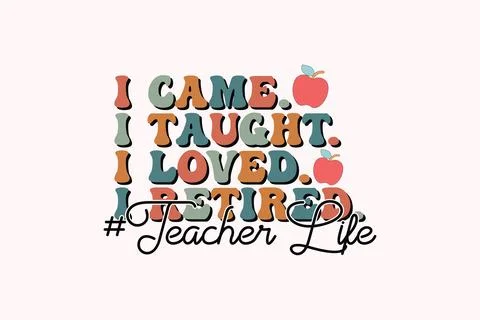 I came i taught l loved i retired teacher life eps t-shirt design Stock Illustration
