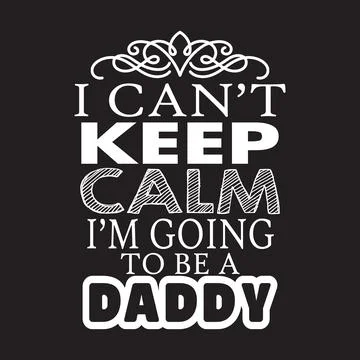 I can not keep clam i am going to be a daddy typography t-shirt design Stock Illustration