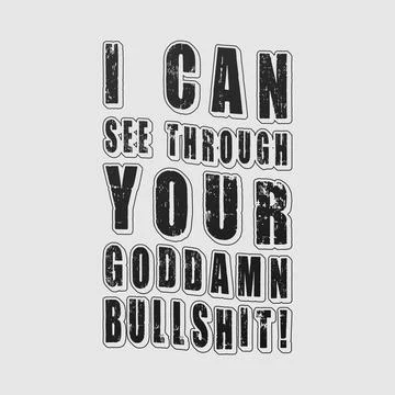 I Can See Through Your Goddamn Bullsh1t! Typography text art design quote. Stock Illustration