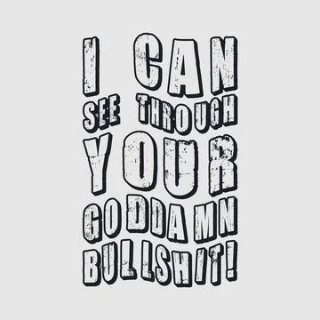 I Can See Through Your Goddamn Bullsh1t! Typography text art design quote. Stock Illustration