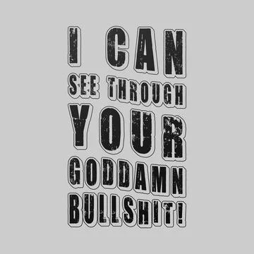 I Can See Through Your Goddamn Bullsh1t! Typography text art design quote. Stock Illustration