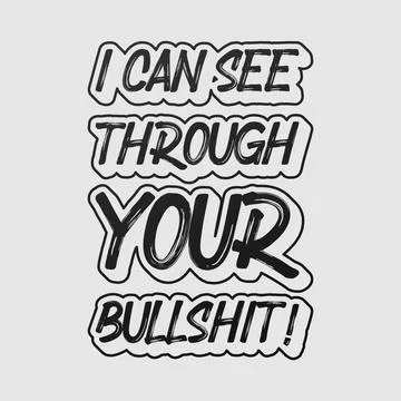 I Can See Through Your Bullsh1t! Typography text art design quote. Stock Illustration