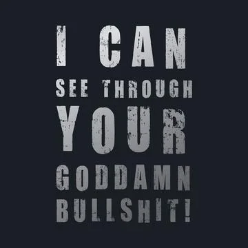 I Can See Through Your Goddamn Bullsh1t! Typography text art design quote. Stock Illustration
