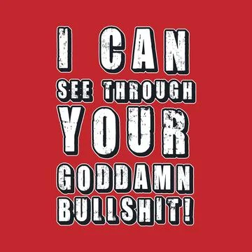 I Can See Through Your Goddamn Bullsh1t! Typography text art design quote. Stock Illustration