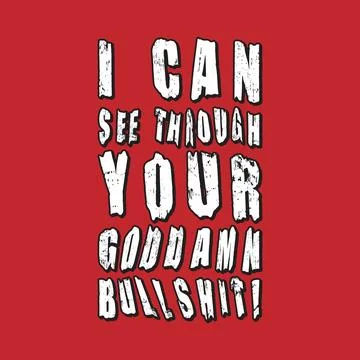 I Can See Through Your Goddamn Bullsh1t! Typography text art design quote. Stock Illustration