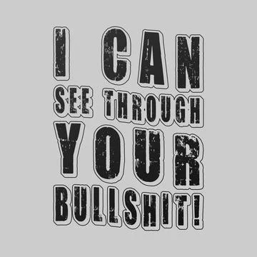 I Can See Through Your Bullsh1t! Typography text art design quote. Stock Illustration
