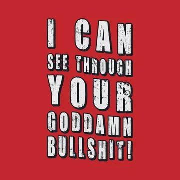 I Can See Through Your Goddamn Bullsh1t! Typography text art design quote. Stock Illustration