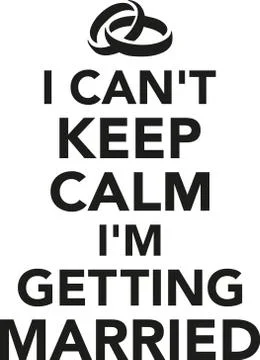 I can't keep calm I'm getting married Ilustración de archivo