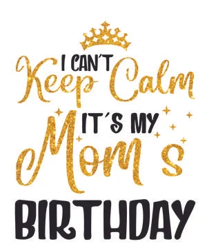 I Can't Keep Calm It's My Mom's Birthday Stock Illustration