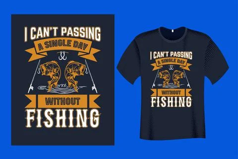 I Can't Passing A Single Day without Fishing T Shirt Stock Illustration