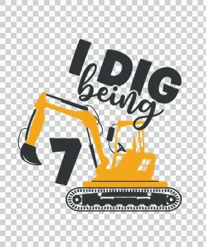 To I Dig Being 7 Text With Excavator excavating number Stock Illustration