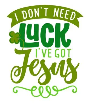I do not need luck, i have got Jesus - Inspirational saint Patrick's Day Stock Illustration