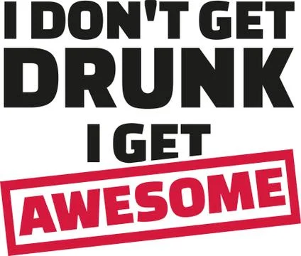 I Don't get drunk i get awsome slogan Stock Illustration